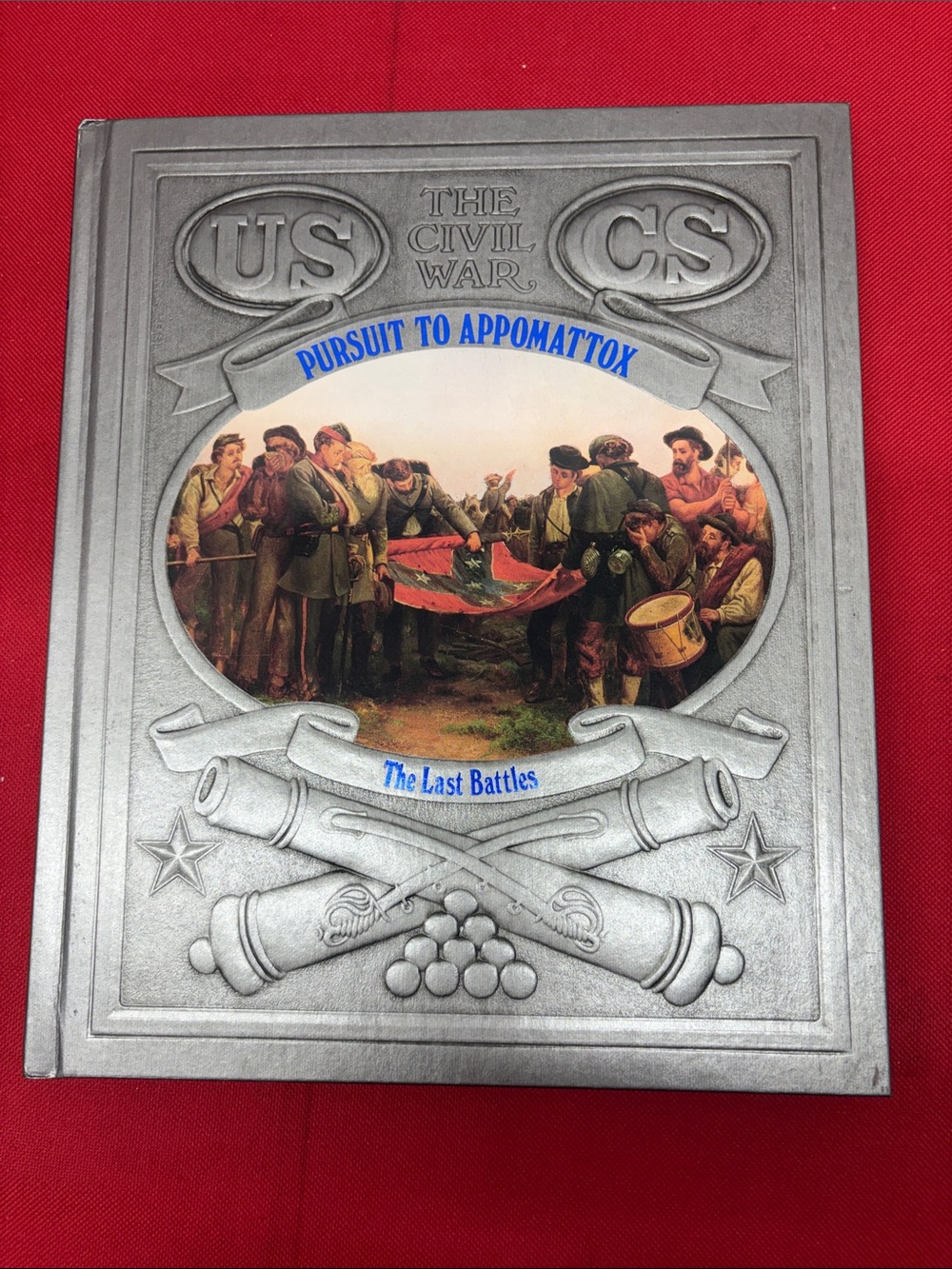 Time Life The Civil War - Pursuit to Appomattox The Last Battles